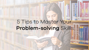 5 Tips to Master Your Problem-solving Skills